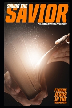 Paperback Savor The Savior: Finding Jesus in The Wilderness Book