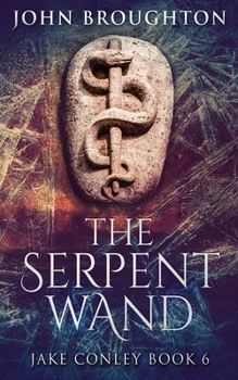 Paperback The Serpent Wand: A Tale of Ley Lines, Earth Powers, Templars and Mythical Serpents Book