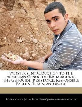 Paperback Webster's Introduction to the Armenian Genocide: Background, the Genocide, Resistance, Responsible Parties, Trials, and More Book