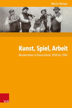Hardcover Kunst, Spiel, Arbeit: Musikerleben in Deutschland, 1850 Bis 1960 [German] Book
