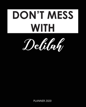 Planner 2020 : Don't mess with Delilah: A Year 2020 - 365 Daily - 52 Week journal Planner Calendar Schedule Organizer Appointment Notebook, Monthly Planner. Gift for Coworker.