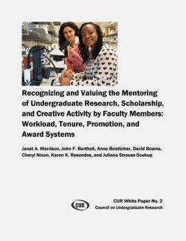 Recognizing and Valuing the Mentoring of Undergraduate Research, Scholarship, and Creative Activity by Faculty Members : Workload, Tenure, Promotion, and Award Systems