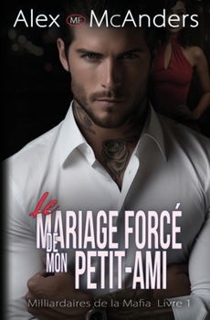 Paperback Le Mariage Mafieux Forcé de Mon Petit-Ami: Romance Milliardaire Mafieuse [French] Book