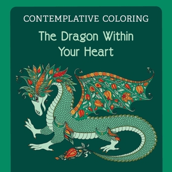 Paperback The Dragon Within Your Heart (Contemplative Coloring) Book