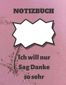 Paperback Notizbuch: Ich will nur Sag Danke so sehr: Notizbuch Geschenk f?r Danksagung, journal Buch f?r Danksagung Zeitschrift und f?ttert [German] Book