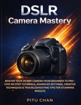 Paperback DSLR Camera Mastery: Master Your 20.9mp Camera from Beginner to Pro - Step-By-Step Tutorials, Advanced Settings, Creative Techniques & Troubleshooting Book