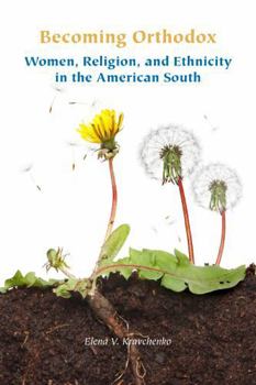 Becoming Orthodox: Women, Religion, and Ethnicity in the American South