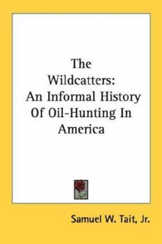 Paperback The Wildcatters: An Informal History Of Oil-Hunting In America Book