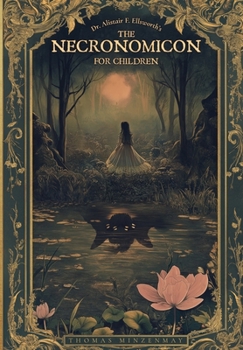 Dr. Alistair F. Ellsworth's The Necronomicon for Children