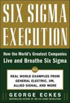 Hardcover Six SIGMA Execution: How the World's Greatest Companies Live and Breathe Six SIGMA Book