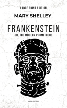 Hardcover Frankenstein: or, The Modern Prometheus (Large Print Edition) [Large Print] Book