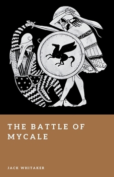 The Battle of Mycale: The Victory That Broke Persian Power in the Aegean (Forgotten Battles)