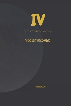 The forth moon: The quiet becoming (The thirtheen Moons)