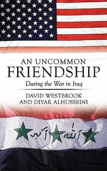 Paperback An Uncommon Friendship: During the War in Iraq Book