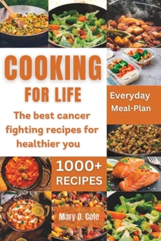 Cooking Forlife: The Best Cancer Fighting Recipe For Healthier You