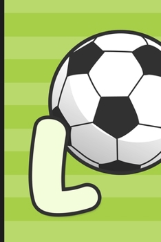 L: Soccer Monogram Letter L Initial Notebook | 6" x 9" - 120 pages, Wide Ruled| Sports, Athletic, Futbol