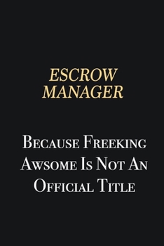 Paperback Escrow Manager Because Freeking Awsome is not an official title: Writing careers journals and notebook. A way towards enhancement Book