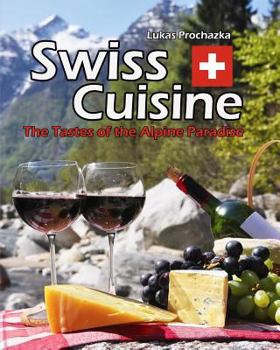 Paperback Swiss Cuisine: The Tastes of the Alpine Paradise Book