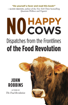 Paperback No Happy Cows: Dispatches from the Frontlines of the Food Revolution (Vegetarian, Vegan, Sustainable Diet, for Readers of the Ethics Book