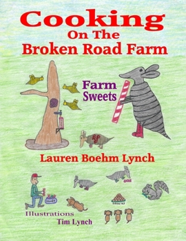 Cooking on the Broken Road Farm: Farm Sweets - Book  of the Cooking on the Broken Road Farm