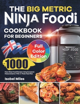 Hardcover The Big Metric Ninja Foodi Cookbook for Beginners: 1000 Days Ninja Foodi Recipes Using European Measurements With 4-Week Meal Plan Book