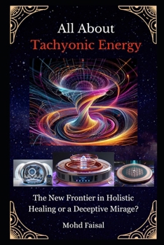 All About Tachyonic Energy: The New Frontier in Holistic Healing or a Deceptive Mirage? (Kozyrev Mirror Uncovered: Everything You Need to Know and Learn)