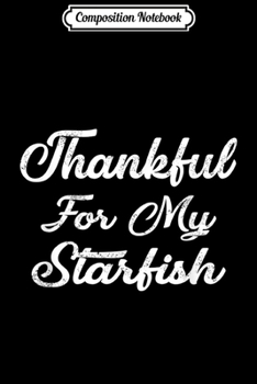 Paperback Composition Notebook: Thankful For My STARFISH Thanksgiving Journal/Notebook Blank Lined Ruled 6x9 100 Pages Book