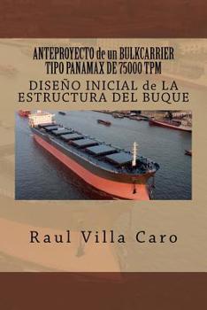 Paperback ANTEPROYECTO de un BULKCARRIER TIPO PANAMAX DE 75000 TPM: DISEÑO INICIAL de LA ESTRUCTURA DEL BUQUE [Spanish] Book