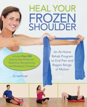 Paperback Heal Your Frozen Shoulder: An At-Home Rehab Program to End Pain and Regain Range of Motion Book