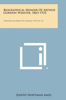 Paperback Biographical Memoir of Arthur Gordon Webster, 1863-1923: National Academy of Sciences, V18, No. 14 Book