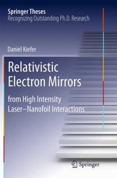 Paperback Relativistic Electron Mirrors: From High Intensity Laser-Nanofoil Interactions Book