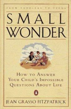 Paperback Small Wonder: How to Answer Your Child's Impossible Questions about Life Book