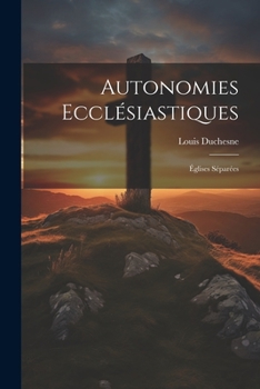 Paperback Autonomies Ecclésiastiques: Églises Séparées [French] Book