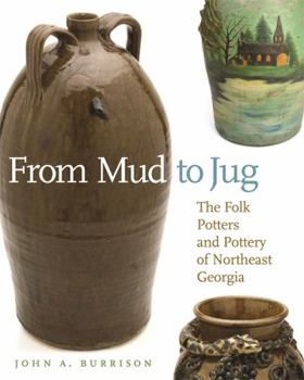 From Mud to Jug: The Folk Potters and Pottery of Northeast Georgia - Book  of the Wormsloe Foundation Publications
