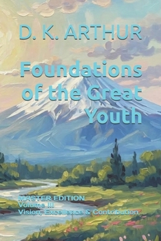 Paperback Foundations of the Great Youth: Master Edition - Volume III: A Developmental System for Direction, Responsibility, and Sustained Contribution Book