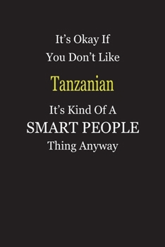 Paperback It's Okay If You Don't Like Tanzanian It's Kind Of A Smart People Thing Anyway: Blank Lined Notebook Journal Gift Idea Book