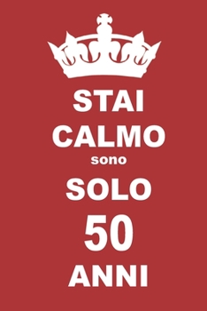 stai calmo sono solo 50 anni: 50 Anni compleanno regalo,  quaderno notebook di Compleanno come Diario o Stai calmo 100 pagine 6x9 (Italian Edition)