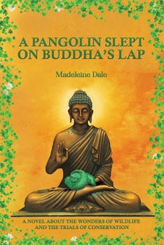 Paperback A Pangolin Slept on Buddha's Lap: A Novel About the Wonders of Wildlife and the Trials of Conservation Book