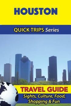 Paperback Houston Travel Guide (Quick Trips Series): Sights, Culture, Food, Shopping & Fun Book