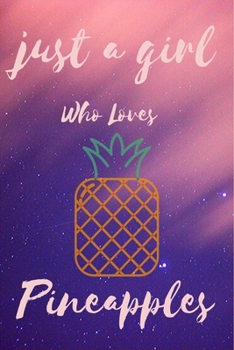 Paperback Just A Girl Who Loves pineapples: Notebook Gift for pineapples Lovers, To Use in School, Home or Office Journaling, Notebook (journal,120 page, White Book