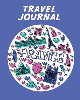 Paperback Travel Journal: Kid's Travel Journal. Love Paris. Simple, Fun Holiday Activity Diary And Scrapbook To Write, Draw And Stick-In. (Paris Book