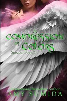 A Compression of Colors - Book #3 of the Spectra