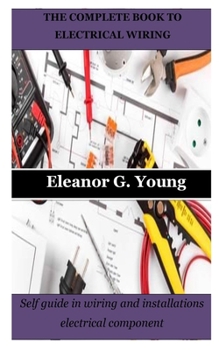 Paperback The Complete Book to Electrical Wiring: Self guide in wiring and installations electrical component Book
