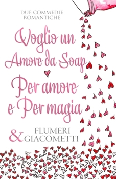 Paperback Voglio un Amore da Soap e Per Amore e per Magia [Italian] Book
