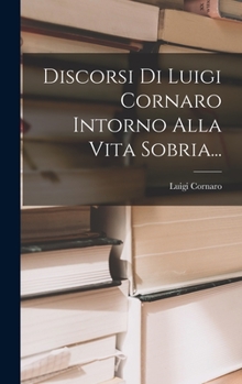 Hardcover Discorsi Di Luigi Cornaro Intorno Alla Vita Sobria... [Italian] Book