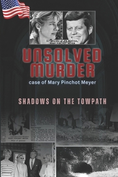 The Unsolved Murder of Mary Pinchot Meyer: JFK Secret Lover, and the CIA Cover-Up