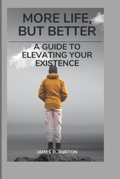 Paperback More Life, But Better: A Guide to Elevating Your Existence Book