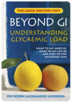 Paperback Beyond GI - The GL List: Understanding Glycaemic Load (The Greek Doctor's Diet) Book