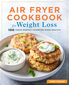 Paperback Air Fryer Cookbook for Weight Loss: 100 Crave-Worthy Favorites Made Healthy Book