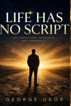Paperback Life Has No Script: You Don't Find Your Path. You Choose It. Book